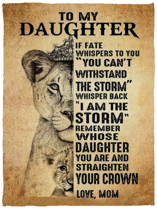 To My Daughter, Whisper Back I Am The Storm, Love Mom - Blanket