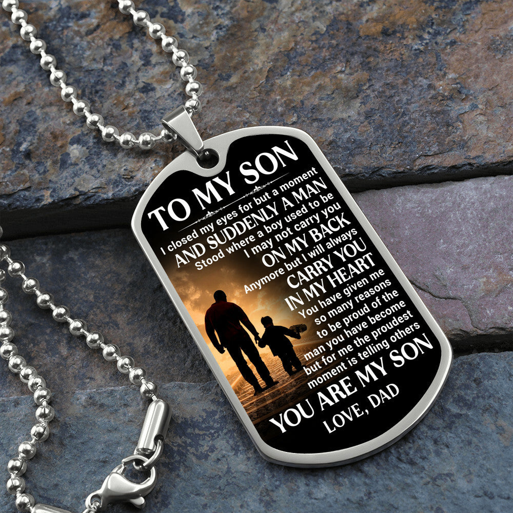 To My Son, Proud of The Man You Have Become, Love Dad - Dog Tag - Military Ball Chain