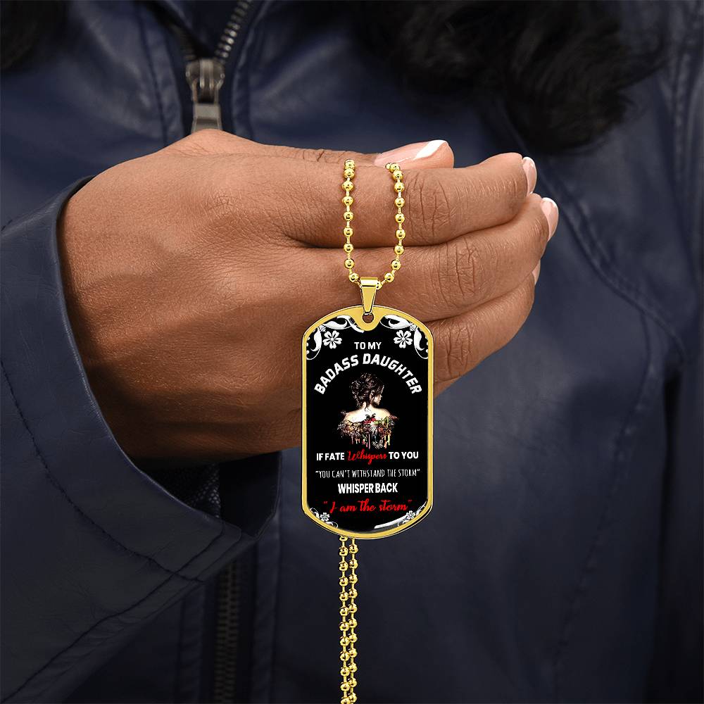 To My Badass Daughter, I Am The Storm - Dog Tag