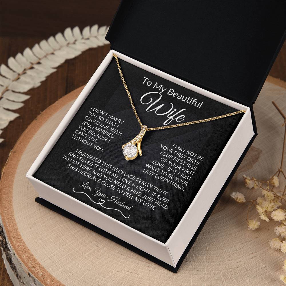 To My Beautiful Wife, I Want To Be Your Last Everything - Alluring Necklace