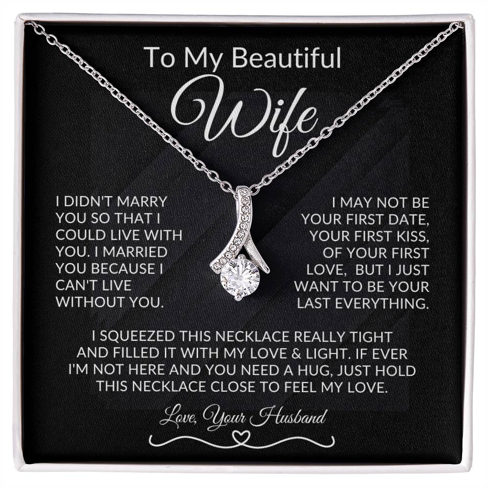 To My Beautiful Wife, I Want To Be Your Last Everything - Alluring Necklace
