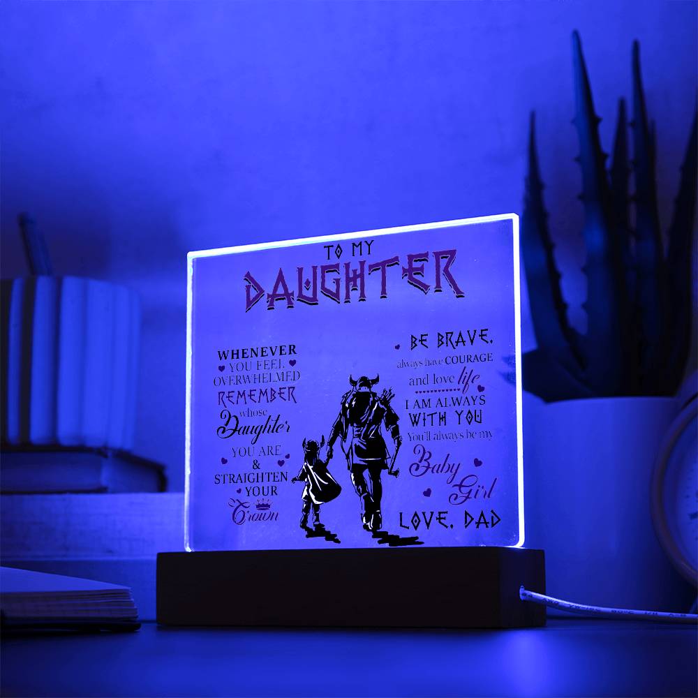To My Daughter, Be Brave & Always Have Courage, Love Dad Acrylic Plaque