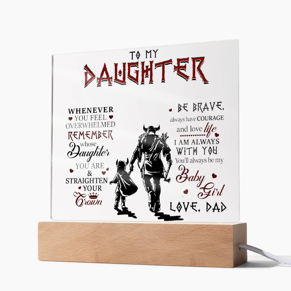 To My Daughter, Be Brave & Always Have Courage, Love Dad Acrylic Plaque