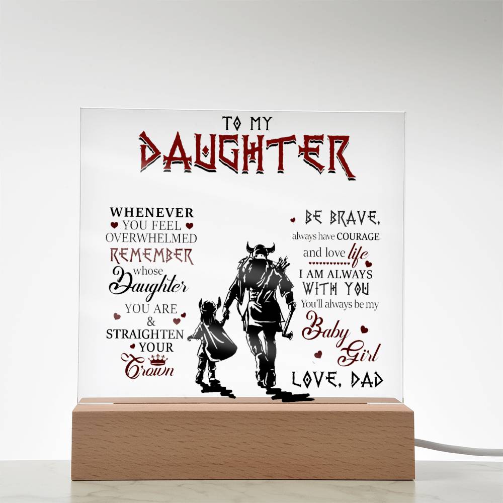 To My Daughter, Be Brave & Always Have Courage, Love Dad Acrylic Plaque