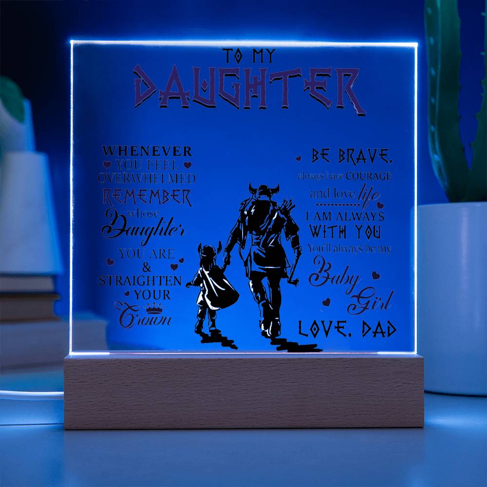 To My Daughter, Be Brave & Always Have Courage, Love Dad Acrylic Plaque