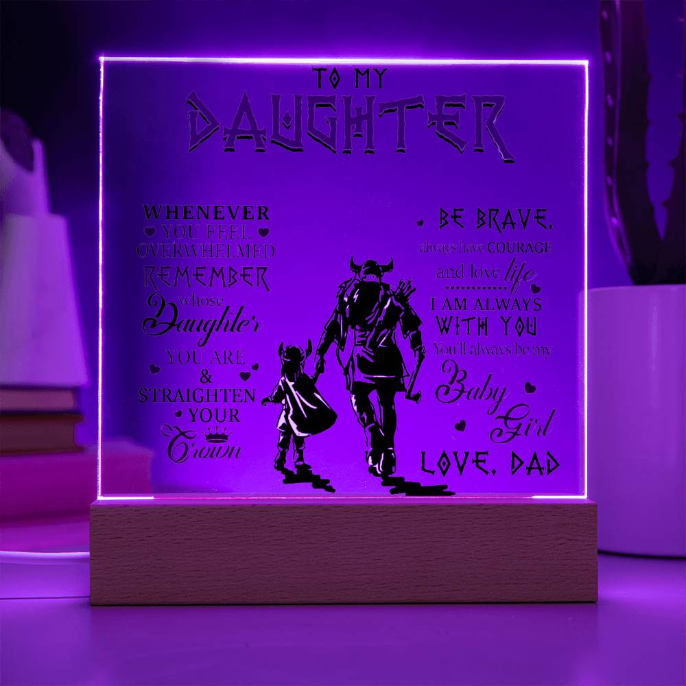 To My Daughter, Be Brave & Always Have Courage, Love Dad Acrylic Plaque