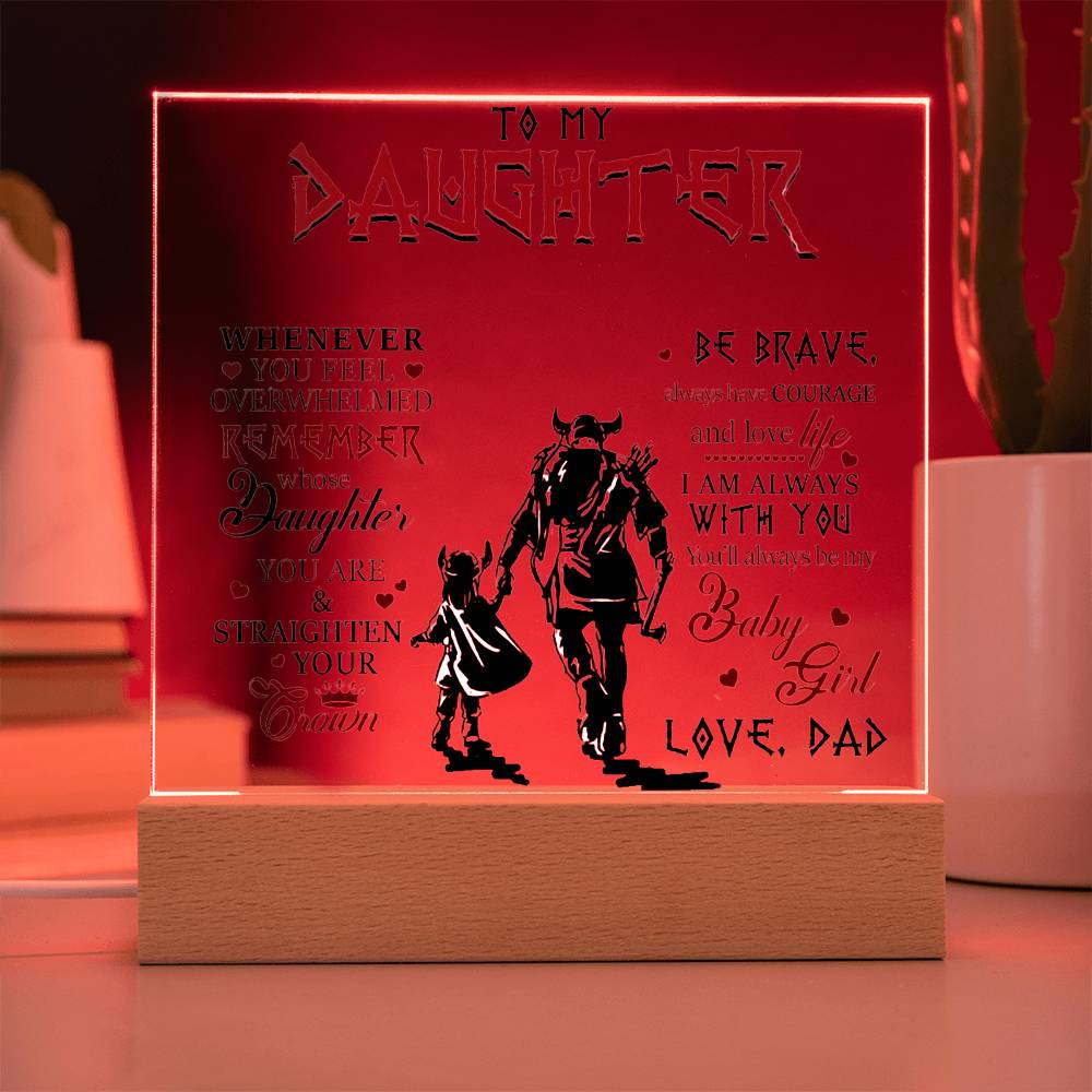 To My Daughter, Be Brave & Always Have Courage, Love Dad Acrylic Plaque