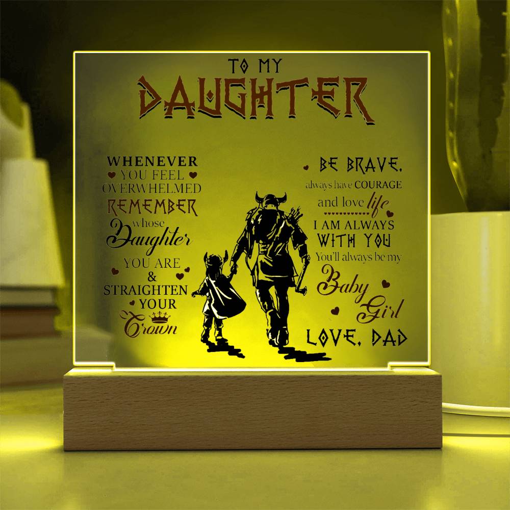 To My Daughter, Be Brave & Always Have Courage, Love Dad Acrylic Plaque