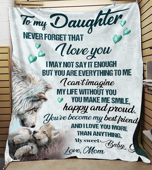 To My Daughter, Never Forget That I Love You, Love Mom Blanket