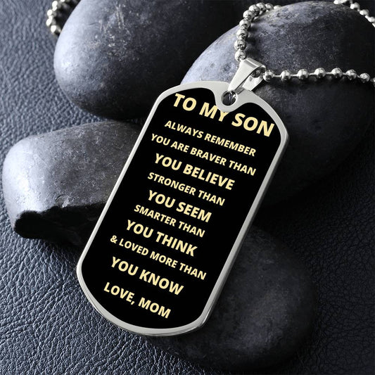 To My Son - You Are Braver, Love Mom - Dog Tag - Military Ball Chain