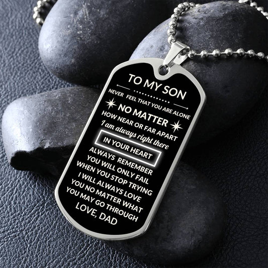 To My Son - Never Feel That  You Are Alone, Love Dad - Dog Tag - Military Ball Chain